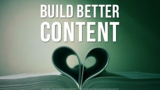 Build. Better. Content!