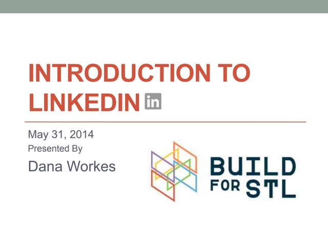 Introduction to LinkedIn Training Presentation, #Build4STL May 31, 2014, Dana...