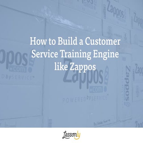 How to Build Customer Service like Zappos by Lessonly