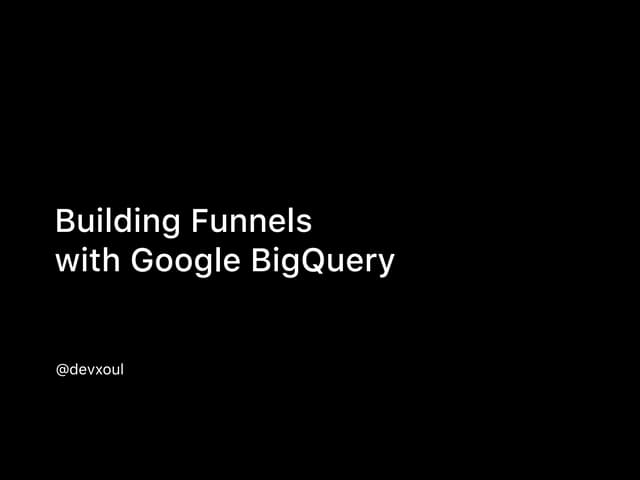 Building Funnels with Google BigQuery