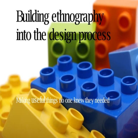 Building Ethnography into the design process