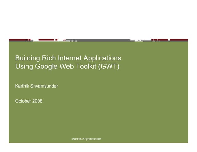 Building Rich Internet Applications Using  Google Web Toolkit
