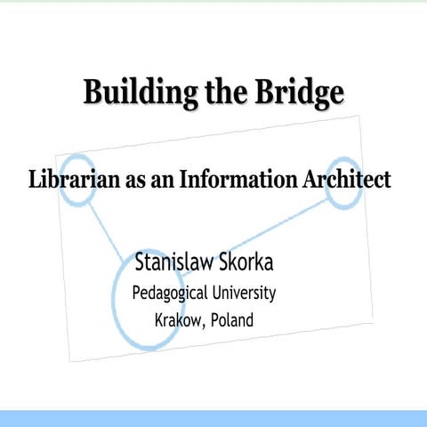 Building the Bridge. Librarian as an Information Architect