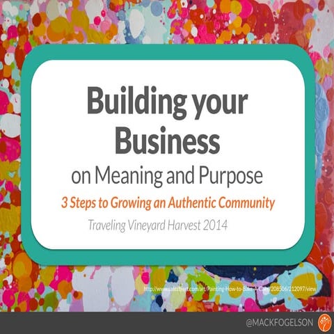 Building Your Business on Meaning and Purpose - 3 Steps to Building an Authen...