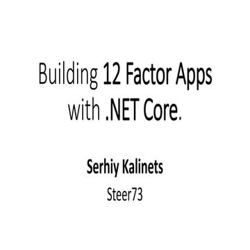 Building 12 factor apps with ASP.NET Core, Сергій Калинець