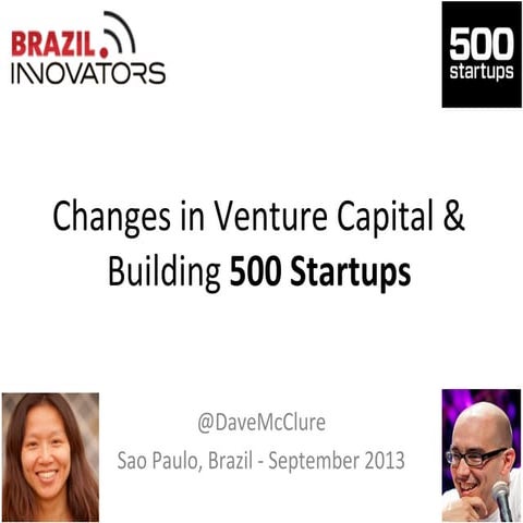 Changes in Venture Capital & Building 500 Startups (Sao Paulo, Sept 2013)