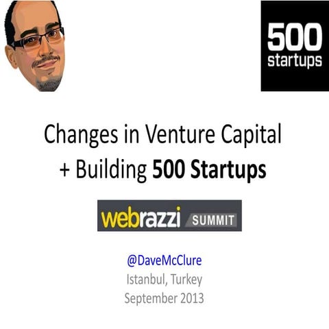 Changes in Venture Capital + Building 500 Startups (Istanbul, Sept 2013)