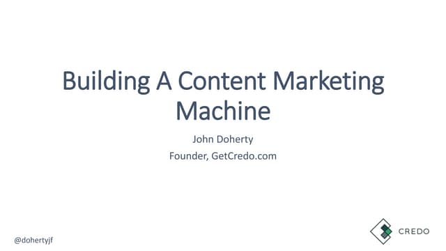Building a Content Marketing Machine -John Doherty's deck