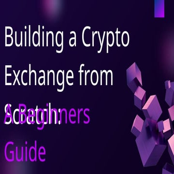 Building a Crypto Exchange from Scratch A Beginners Guide.pptx