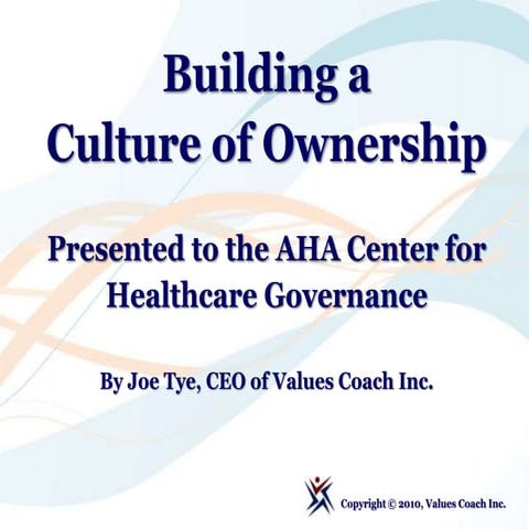 Building A Culture Of Ownership, Presented To The Aha Center For Healthcare G...