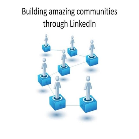 Building Amazing Communities Through LinkedIn 