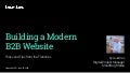 Building a Modern B2B Website - Tricks and Tips from the Trenches