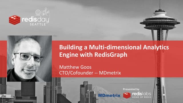 Building a Multi-dimensional Analytics Engine with RedisGraph by Matthew Goos of MDmetrix - Redis Day Seattle 2020