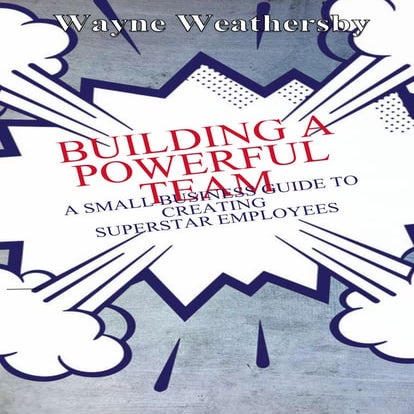 Building a Powerful Team with Wayne Weathersby