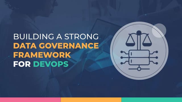 Building a Strong Data Governance Framework for DevOps | Software Development...