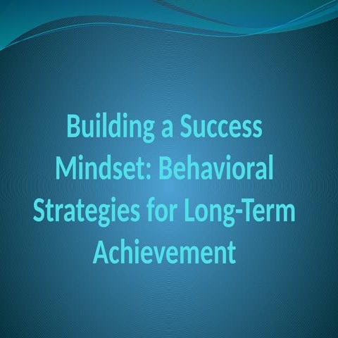 Building a Success Mindset: Behavioral Strategies for Long-Term ...