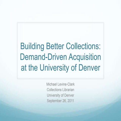 Building better collections: Demand-Driven Acquisition at the University of D...