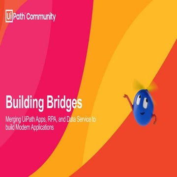 Building Bridges:  Merging RPA Processes, UiPath Apps, and Data Service to bu...