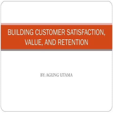 Building customer satisfaction, value, and retention (1)