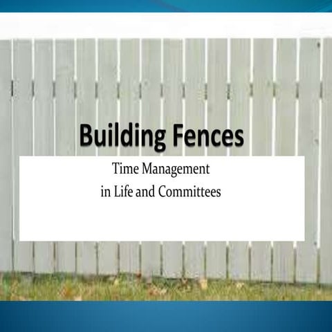 Building fences: Time management for life and committees