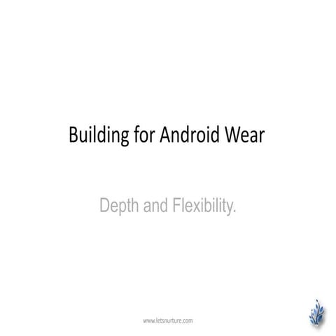 Building for android wear Depth and Flexibility.