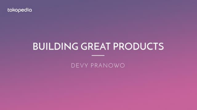Building Great Products by Devy Pranowo
