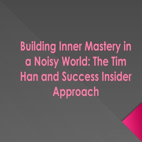 Building Inner Mastery in a Noisy World: The Tim Han and Success ...