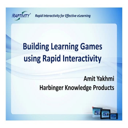 Building Learning Games using Rapid Interactivity
