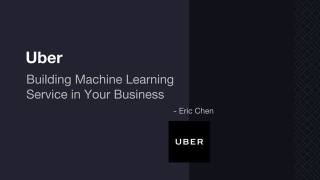 Building machine learning service in your business — Eric Chen (Uber) @PAPIs ...
