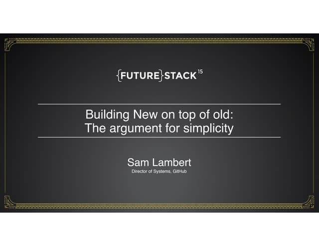 Building New on Top of Old: The Argument for Simplicity