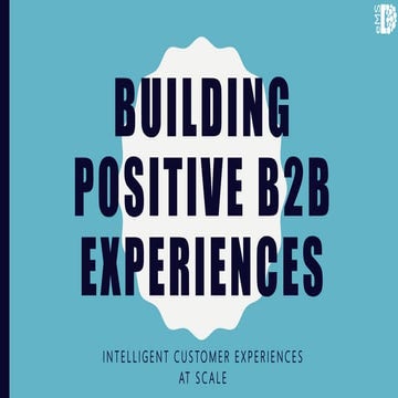 Building Positive B2B Experiences at Scale