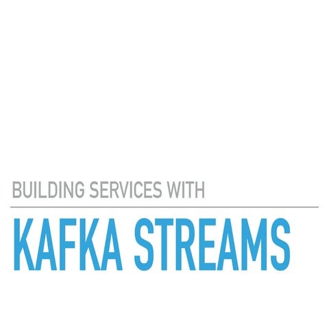 Building services with kafka streams