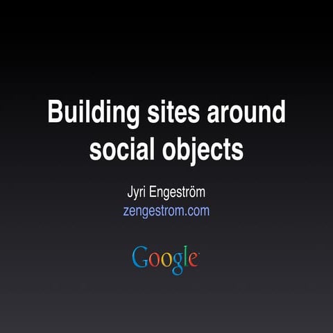 Building Sites Around Social Objects - Web 2.0 Expo SF 2009