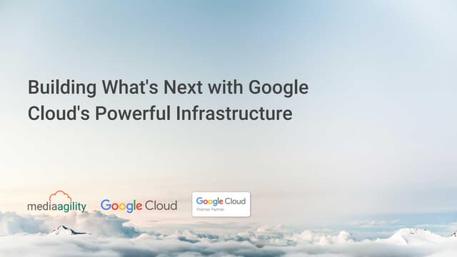 Building what's next with google cloud's powerful infrastructure