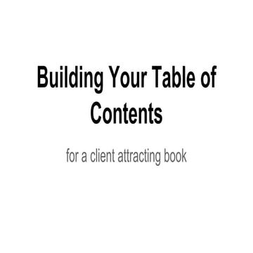 Building your table of contents for your client attracting book
