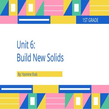 Build New Solids (3D Shapes Unit) Ms. YI