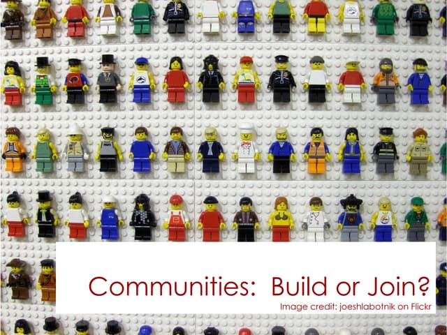 Communities:  Build Or Join