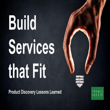Build Services that Fit: Product Discovery Lessons Learned