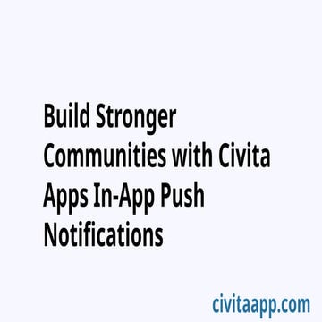 Build Stronger Communities with Civita App's In-App Push Notifications.pptx
