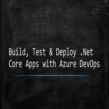 BUILD, TEST & DEPLOY .NET CORE APPS IN AZURE DEVOPS | PPT