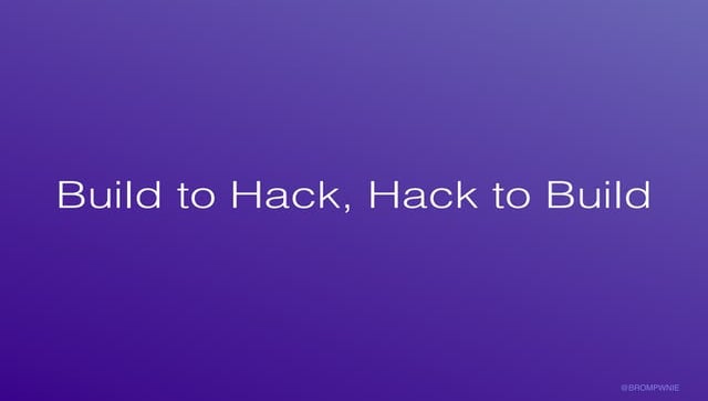 Build to Hack, Hack to Build