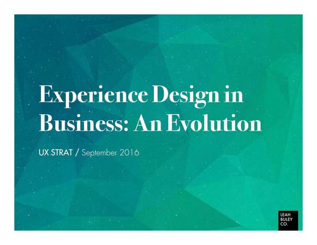 UX STRAT USA: Leah Buley, "The Role of UX / CX in Business"