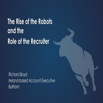 The Rise of the Robots and the Role of the Recruiter, Richard Boyd, Ireland B...