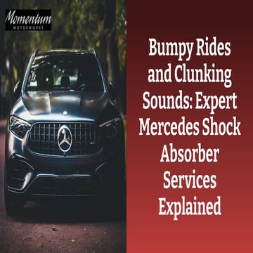 Bumpy Rides and Clunking Sounds Expert Mercedes Shock Absorber Services Explained