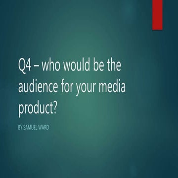 Q4: Who would be the audience for your media product?