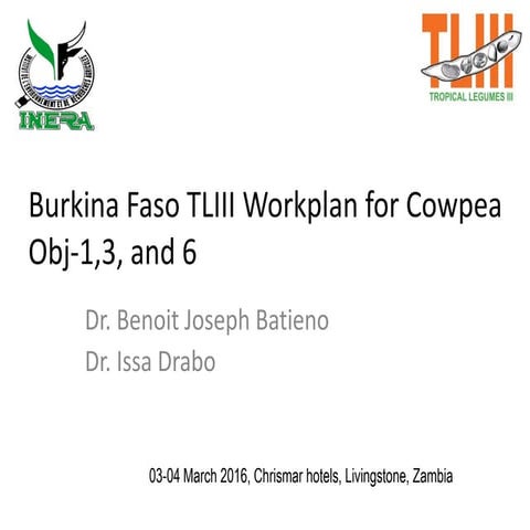 Burkina Faso Cowpea Objective 1,3 and 6 workplan TL III Annual meet