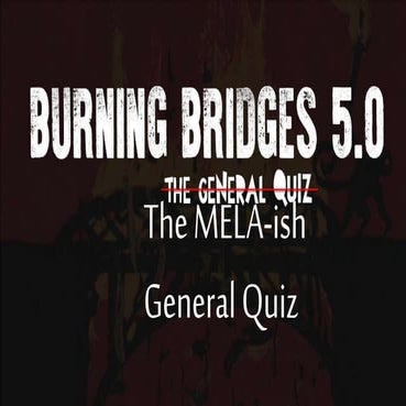 Burning bridges 5.0 - MELA-ish General Hub Quiz