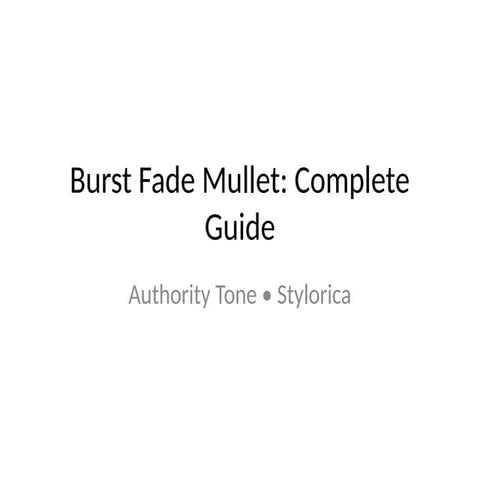 Burst Fade Mullet: A Complete Style Breakdown for Every Hair Type and Face Shape