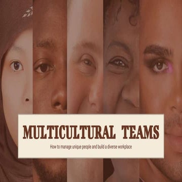 MULTICULTURAL TEAMS: How to manage unique people and build a diverse workplace