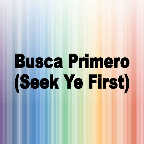 Busca Primero (Seek Ye First).pptx
